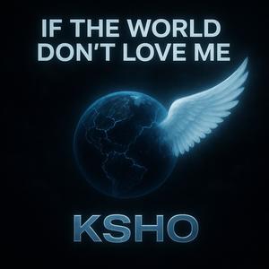 If The World Don't Love Me