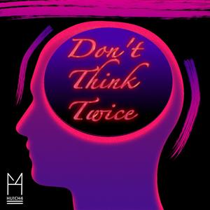 Don't Think Twice