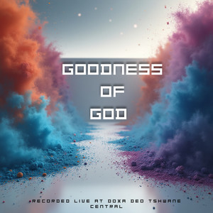 Goodness Of God (Live at Doxa Deo Tshwane Central)