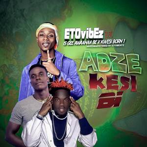 Adze Kesi Bi (Something Huge) [Explicit]