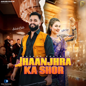 Aakash Khatri - Jhaanjhra Ka Shor