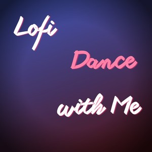 Lofi Dance with Me