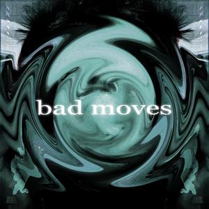 bad moves