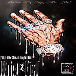 Wrist 2 Fist (feat. FameDaRapper, NoyaSoulja & Serious Jay) (Explicit)