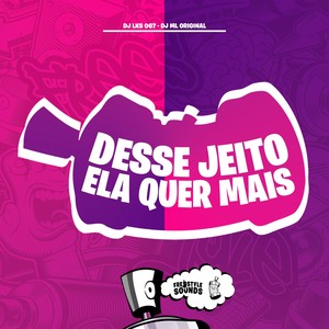 Desse Jeito Ela Quer Mais (Explicit)