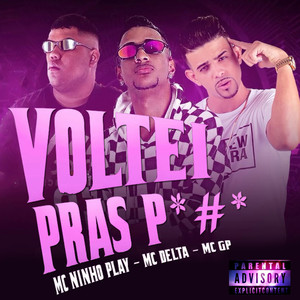 Voltei pras P*#*(feat. MC Ninho Play & MC GP) (Explicit)