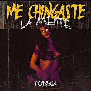 Me Chingaste La Mente (feat. Yoddua)