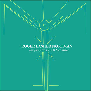 Roger Lasher Nortman: Symphony No. 19 in B Flat Minor