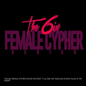 The 6ix Female Cypher Round 16.0 (Explicit)