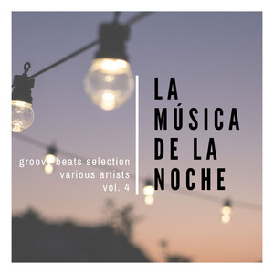 La Musica De La Noche (Groovy Beats  Selection), Vol. 4