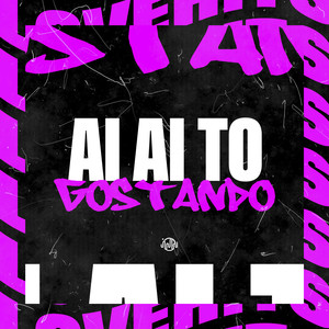 Ai Ai To Gostando (Explicit)