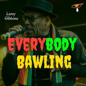 Everybody Bawling (feat. Leroy Gibbons)