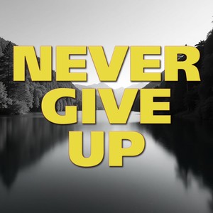 Never Give Up