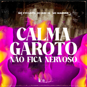 Calma Garoto, Não Fica Nervoso (Explicit)