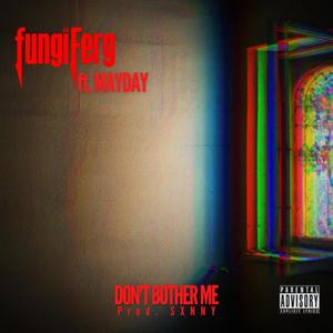 Don't Bother Me (feat. Mayday) [Explicit]