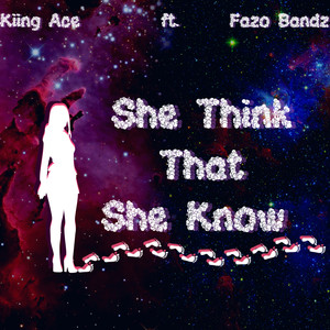 She Think That She Know (Explicit)