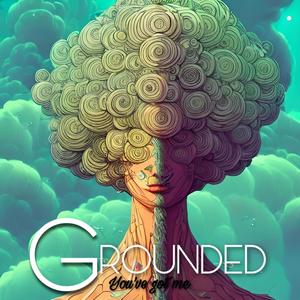 Grounded (You've got me)