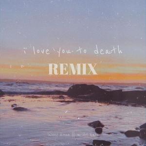 I Love You To Death (Mridul Kala Remix)