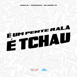 É um Pente Rala e Tchau (Explicit)