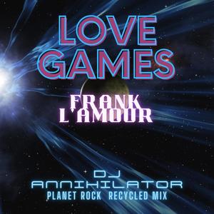 Love-Games (DJ Annihilator Remix Planet Rock Recycled Version)