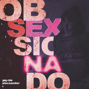 Obsesionado(feat. Alessander) (Explicit)