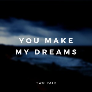 You Make My Dreams