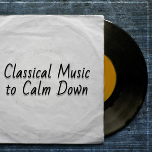 Classical Music to Calm Down – Peaceful Music, Mind Relaxation, Classics Sounds, Best Melodies