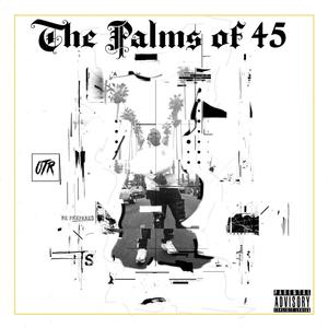 THE PALMS OF 45 (Explicit)