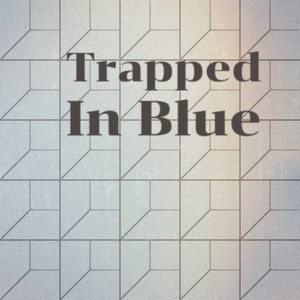 Trapped In Blue