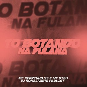 To Botando na Fulana (Explicit)