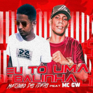 Eu Tô uma Balinha (feat. Mc Gw) (Brega Funk) [Explicit]