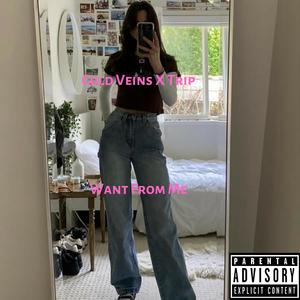 Cold Veins x Trip Want From Me (Explicit)