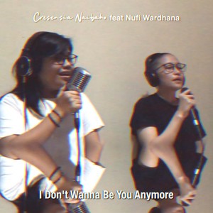 Cresensia Naibaho - I Don't Wanna Be You Anymore (Explicit)