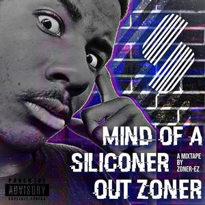 Mind Of a Siliconer Out Zoner (Mixtape) [Explicit]