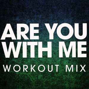 Are You with Me (Workout Mix)