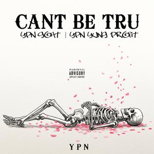 Cant Be Tru (feat. YPN Goat)