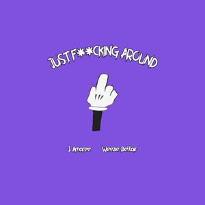 Just ****ing Around (feat. Weezie Beltair) [Explicit]