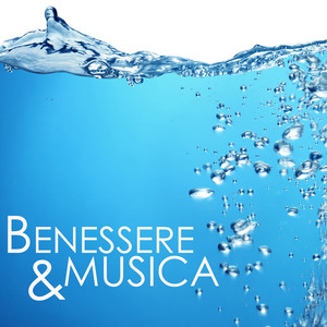 Benessere & Musica - Armonia Sottofondo Musicale per Spa, Canzoni Rilassanti