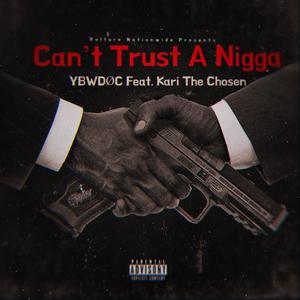 Can't Trust A Nigga (feat. Kari The Chosen) [Explicit]