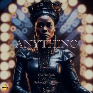 Anything (feat. DloThaBody, Deavou The Ronin & Kyrò)