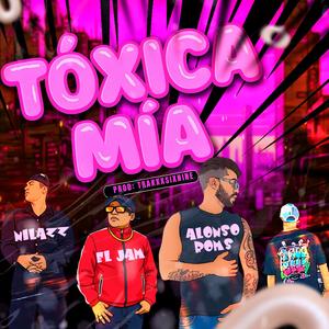 Tóxica mia (feat. El jam & Nilazz) (Traxxx69 Remix|Explicit)