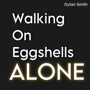 Walking On Eggshells Alone