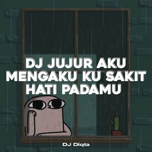 DJ JUJUR AKU MENGAKU KU SAKIT HATI PADAMU