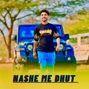 Nashe Me Dhut