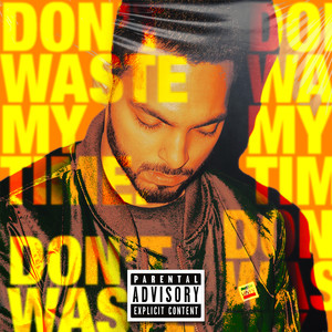 Don't Waste My Time (Explicit)