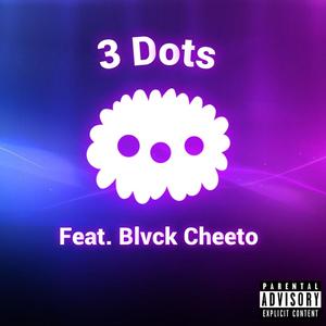 3 Dots (feat. Blvck Cheeto) [Explicit]