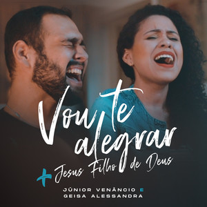 Vou Te Alegrar/Jesus Filho de Deus