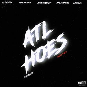 ATL Hoes, Pt. 2 (feat. LLOADED, Wee2Hard, 3playamell & lolxsev) (Fan Made for Movie) (Explicit)