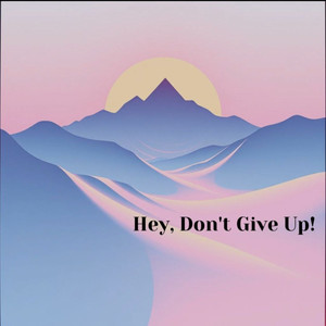 Hey, Don't Give Up!