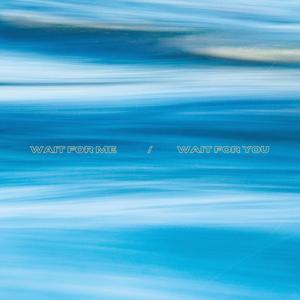 wait for me / wait for you